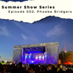 Summer Show Series Ep. 2 - Phoebe Bridgers